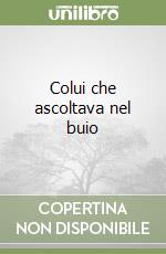 Colui che ascoltava nel buio libro