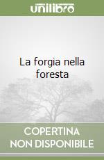 La forgia nella foresta libro