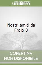 Nostri amici da Frolix 8 libro