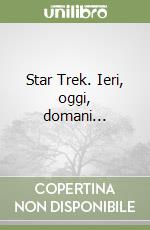 Star Trek. Ieri, oggi, domani... libro