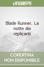 Blade Runner. La notte dei replicanti