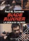 Blade Runner. La storia di un mito libro di Sammon Paul M.