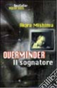 Overminder. Il sognatore libro