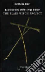 La vera storia della strega di Blair. The Blair Witch Project libro