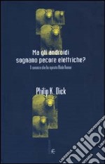 Ma gli androidi sognano pecore elettriche? Il romanzo che ha ispirato Blade Runner libro