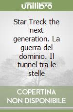 Star Treck the next generation. La guerra del dominio. Il tunnel tra le stelle