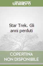 Star Trek. Gli anni perduti libro