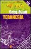 Teranesia libro di Egan Greg