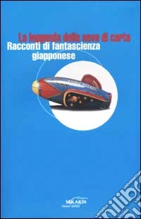 La leggenda della nave di carta. Racconti di fantascienza giapponese libro