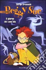 Il giorno del cane blu. Peggy Sue e gli invisibili libro