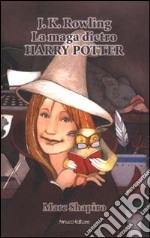 J. K. Rowling. La maga dietro Harry Potter libro