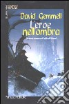 L'eroe nell'ombra. Il ciclo dei Drenai. Vol. 9 libro