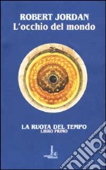 L'occhio del mondo. La ruota del tempo. Vol. 1 libro