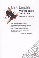 Maneggiare con cura. Antologia di racconti libro