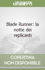 Blade Runner: la notte dei replicanti