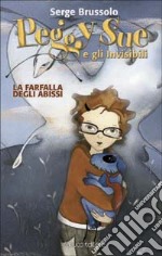 La farfalla degli abissi. Peggy Sue e gli invisibili libro