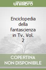 Enciclopedia della fantascienza in Tv. Vol. 2