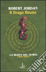 Il drago rinato. La ruota del tempo. Vol. 3 libro