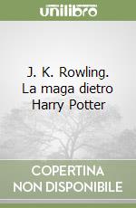 J. K. Rowling. La maga dietro Harry Potter libro