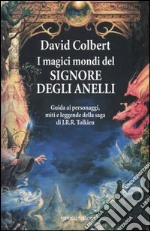 I magici mondi del signore degli anelli. Guida ai personaggi, miti leggende della saga di J.R.R. Tolkien libro