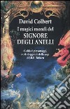 I magici mondi del signore degli anelli. Guida ai personaggi, miti leggende della saga di J.R.R. Tolkien libro