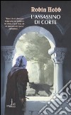 L'assassino di corte. Trilogia dei Lungavista libro di Hobb Robin