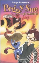 Lo zoo stregato. Peggy Sue e gli invisibili libro