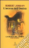 L'ascesa dell'ombra. La ruota del tempo. Vol. 4 libro