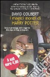 I magici mondi di Harry Potter. Guida ai personaggi, miti e leggende della saga del mago di Hogwarts libro