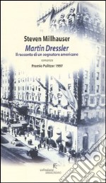 Martin Dressler. Il racconto di un sognatore americano