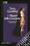 I pilastri della creazione libro di Goodkind Terry