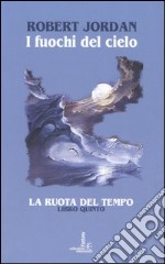 I fuochi del cielo. La ruota del tempo. Vol. 5 libro