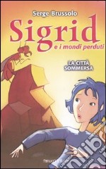 La città sommersa. Sigrid e i mondi perduti libro