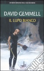 Il lupo bianco. Il ciclo dei Drenai libro