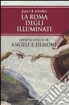 La Roma degli Illuminati. Guida ai luoghi di Angeli e demoni libro