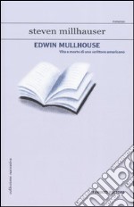 Edwin Mullhouse. Vita e morte di uno scrittore americano libro