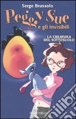 La creatura del sottosuolo. Peggy Sue e gli invisibili libro