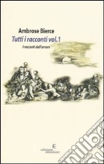 Tutti i racconti. Vol. 1: I racconti dell'orrore libro