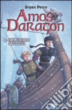 Il crepuscolo degli dei. Amos Daragon libro