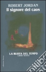 Il signore del caos. La ruota del tempo. Vol. 6 libro