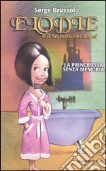 Elodie e il signore dei sogni. La principessa senza memoria libro