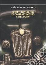 Scritti di viaggio, di combattimento e di sogno libro