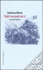 Tutti i racconti. Vol. 2: I racconti di guerra libro