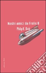 Nostri amici da Frolix 8 libro