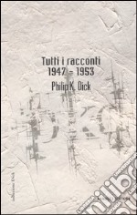 Tutti i racconti (1947-1953). Vol. 1 libro