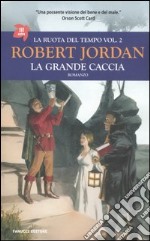 La grande caccia. La ruota del tempo. Vol. 2 libro