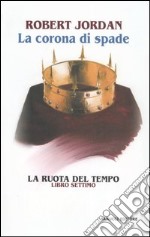 La corona di spade. La ruota del tempo. Vol. 7 libro