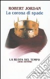 La corona di spade. La ruota del tempo. Vol. 7 libro