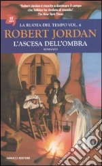 L'ascesa dell'ombra. La ruota del tempo. Vol. 4 libro