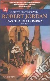 L'ascesa dell'ombra. La ruota del tempo. Vol. 4 libro